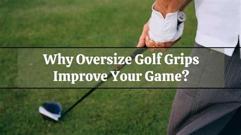 Why Oversize Golf Grips Improve Your Game? - Golfs Hub