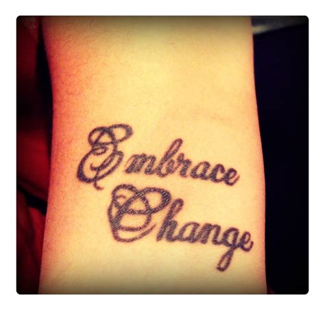 Wrist tattoo. Embrace change | Tattoos, Tattoo quotes, Embrace change