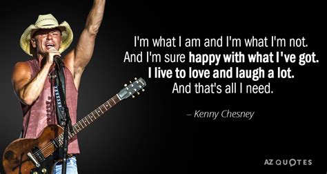 Kenny Chesney quote: I'm what I am and I'm what I'm not. And...