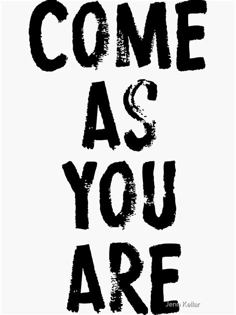 "Come As You Are" Sticker by Jenn84x | Redbubble