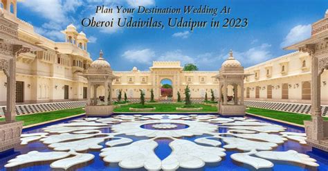 Plan your destination wedding at the oberoi udaivilas in 2023