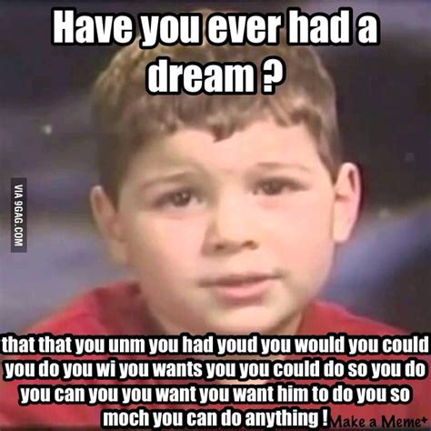 Have you ever had that dream ? - 9GAG