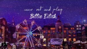 แปลเพลง come out and play - Billie Eilish (เผยตัวตนของคุณออกมา) เนื้อเพลง