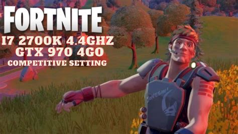 Benchmark Fortnite 2020 I7 2700k OC 4.4ghz GTX 970 competitive setting - YouTube