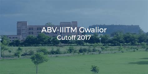 ABV-IIITM Gwalior Cutoff 2017 | College Pravesh