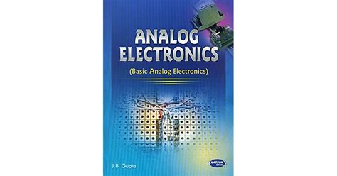 Analog Electronics - I: Basic Analog Electronics by J.B. Gupta