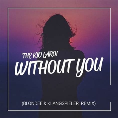 Stream The Kid LAROI - Without You (Blondee & Klangspieler Remix) by ...