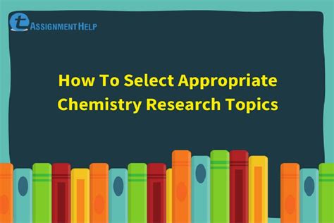 How To Select Appropriate Chemistry Research Topics | Total Assignment Help