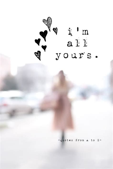 Im All Yours Quotes. QuotesGram