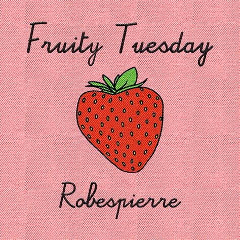 Fruity Tuesday | Robespierre