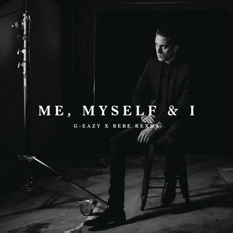 Me, Myself & I | G eazy, Bebe rexha, G eazy songs