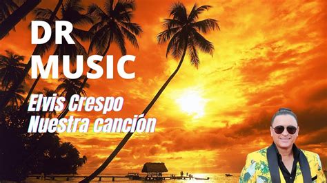 Elvis Crespo - Nuestra canción - YouTube