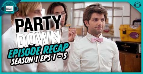 Party Down Season 1 Episodes 1 - 5 Recap - postshowrecaps.com