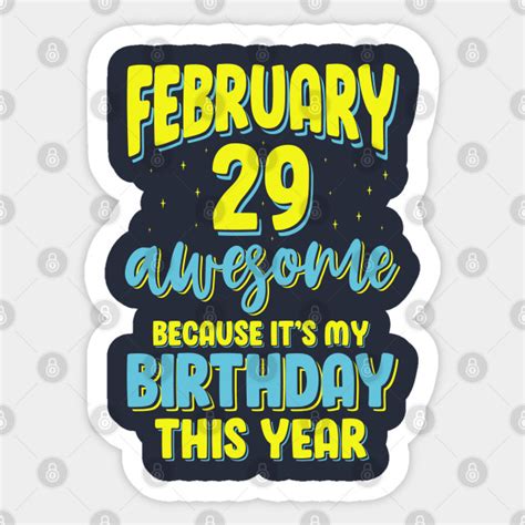 Birthday February 29, Leap Year - Leap Year Birthday - Sticker | TeePublic