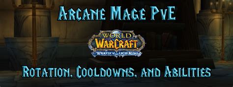 Arcane Mage PvE Rotation, Cooldowns, & Abilities - (WotLK) Wrath of the ...