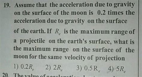 19. Assume that the acceleration due to gravity on the surface of the moon is 0.2 times the ...