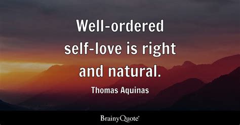 Thomas Aquinas - Well-ordered self-love is right and...