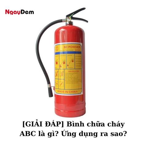 Bình Bột Chữa Cháy ABC Là Gì? Địa Chỉ Mua Uy Tín?