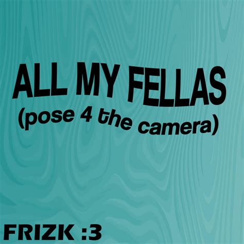 ALL MY FELLAS - song by Frizk | Spotify