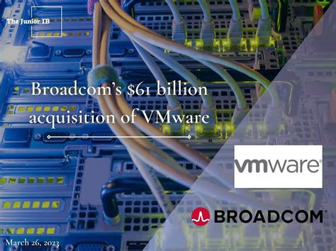 Broadcom’s $61 billion acquisition of VMware