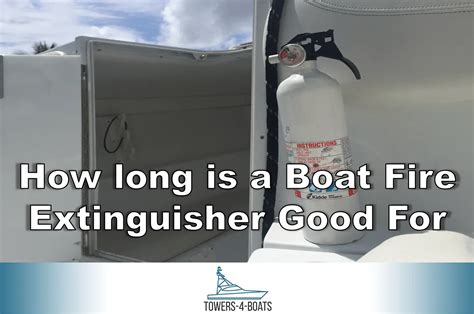 How long is a Boat Fire Extinguisher Good For - Boating Life