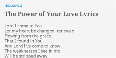 "THE POWER OF YOUR LOVE" LYRICS by HILLSONG: Lord I come to...