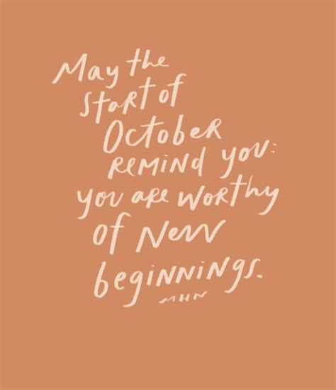 a quote that reads may the start of october remind you, you are worthy of new beginnings