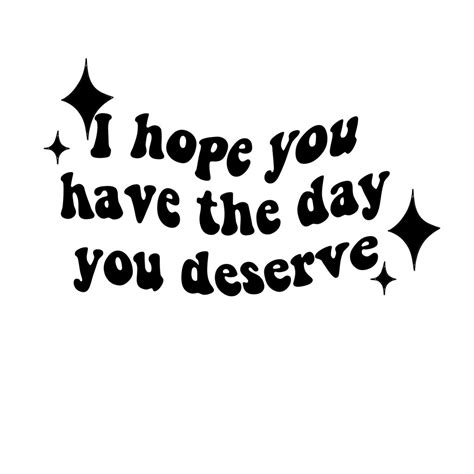 I Hope You Have the Day You Deserve Bumper Sticker - Etsy