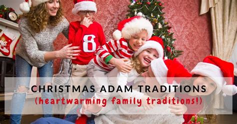 8 Heartwarming Christmas Adam Traditions To Start With Your Family ...