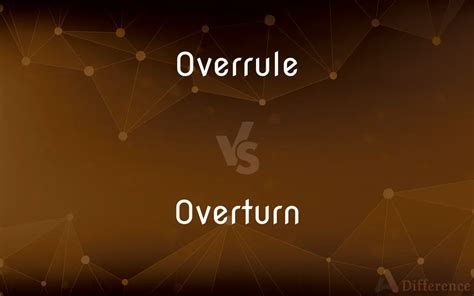 Overrule vs. Overturn — What’s the Difference?