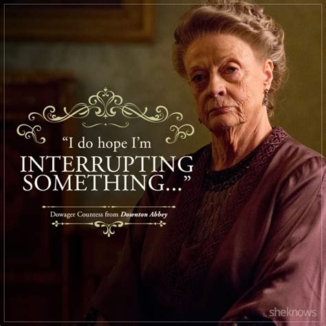 SheKnows | Downton abbey, Downton abbey quotes, Dowager countess