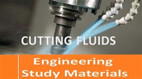 Cutting Fluids -Selection,Types,Applications – Engineering Study Materials