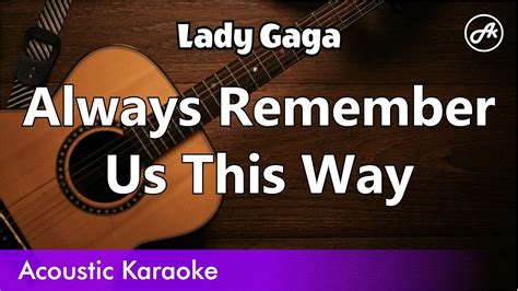 Lady Gaga - Always Remember Us This Way (karaoke acoustic) - YouTube