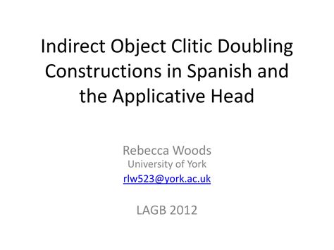 Indirect Object Clitic Doubling Constructions in Spanish and the role of the Applicative Head | PPT