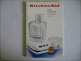 KitchenAid Food Processor : Instructions and Recipes: Kitchen Aid: Amazon.com: Books