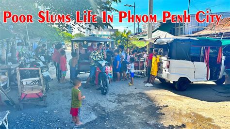 Poor Slums Life In Phnom Penh Cambodia l Unhide Poverty Life Of Phnom Penh Cambodia #poverty#sex ...