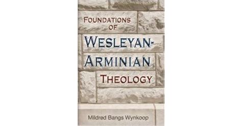 Foundations of Wesleyan-Arminian Theology by Mildred Bangs Wynkoop