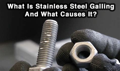 What is Stainless Steel Galling: Causes and Prevention Tips