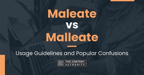 Maleate vs Malleate: Usage Guidelines and Popular Confusions