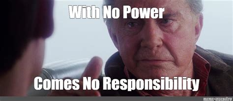 Meme: "With No Power Comes No Responsibility" - All Templates - Meme ...