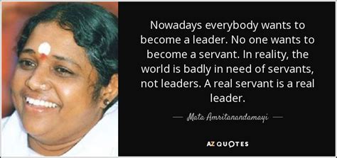 Mata Amritanandamayi quote: Nowadays everybody wants to become a leader ...