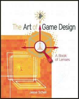 The Art of Game Design: A book of lenses by Jesse Schell ...