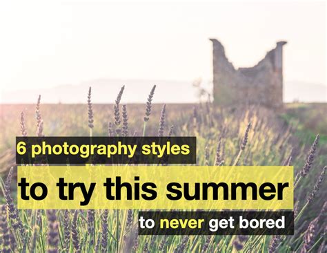 6 Summer Landscape Photography Styles to Never Get Bored this summer