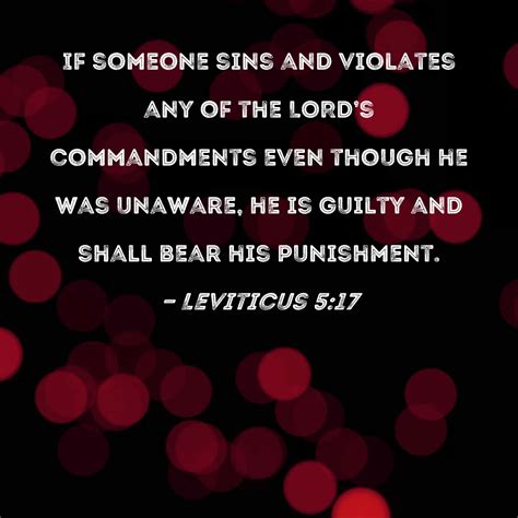 Leviticus 5:17 If someone sins and violates any of the LORD's commandments even though he was ...