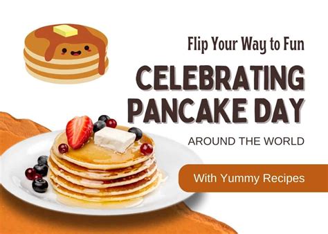 Flip Your Way To Fun: Celebrating Pancake Day Around The World (With Yummy Recipes)!