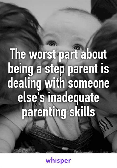 The worst part about being a step parent is dealing with someone else's inadequate parenting ...