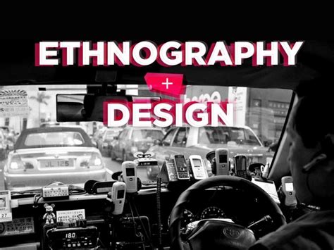 Design ethnography allows us to