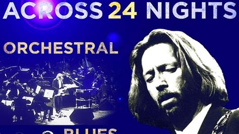 Eric Clapton unveils 'Across 24 Nights' global cinema event - The Music ...