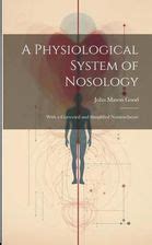 A Physiological System of Nosology; With a Corrected and Simplified Nomenclature - Literatura ...