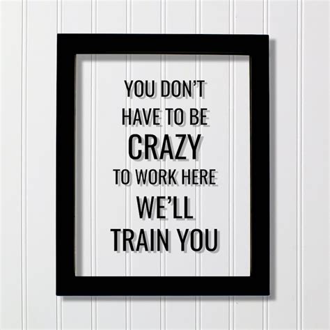 You Don't Have to Be Crazy to Work Here We'll Train | Etsy